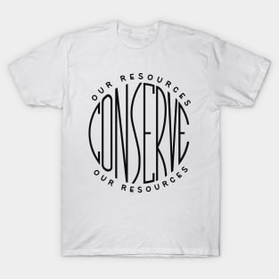 Conserve our resources T-Shirt